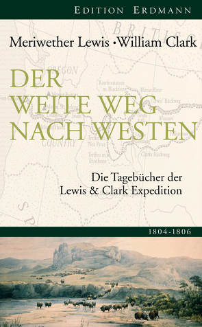 Der weite Weg nach Westen von Clark,  William, Meriwether,  Lewis, Wasser,  Hartmut Prof. Dr.