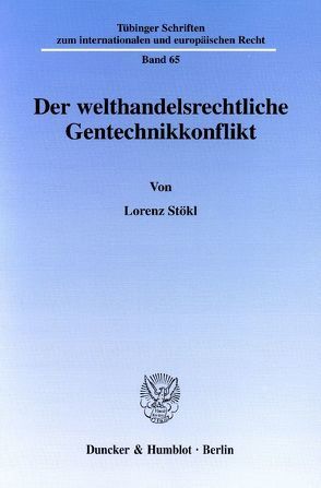 Der welthandelsrechtliche Gentechnikkonflikt. von Stökl,  Lorenz