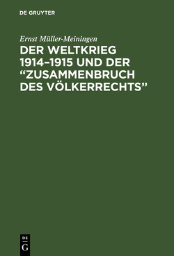 Der Weltkrieg 1914–1915 und der “Zusammenbruch des Völkerrechts” von Müller-Meiningen,  Ernst