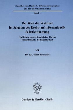 Der Wert der Wahrheit im Schatten des Rechts auf informationelle Selbstbestimmung. von Brossette,  Josef