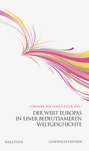 Der Wert Europas in einer bedeutsameren Weltgeschichte von Flick,  Corinne Michaela