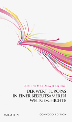Der Wert Europas in einer bedeutsameren Weltgeschichte von Flick,  Corinne Michaela