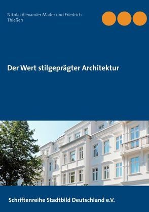 Der Wert stilgeprägter Architektur von Mader,  Nikolai Alexander, Thießen,  Friedrich