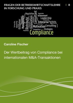 Der Wertbeitrag von Compliance bei internationalen M&A-Transaktionen von Fischer,  Caroline