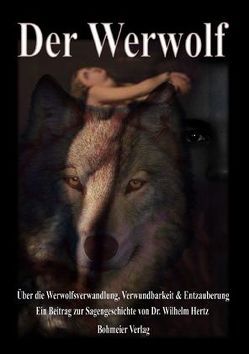 Der Werwolf – Über die Werwolfsverwandlung, Verwundbarkeit & Entzauberung von Hertz,  Wilhelm
