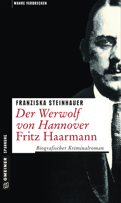 Der Werwolf von Hannover – Fritz Haarmann von Steinhauer,  Franziska