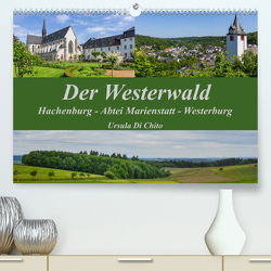 Der Westerwald (Premium, hochwertiger DIN A2 Wandkalender 2023, Kunstdruck in Hochglanz) von Di Chito,  Ursula