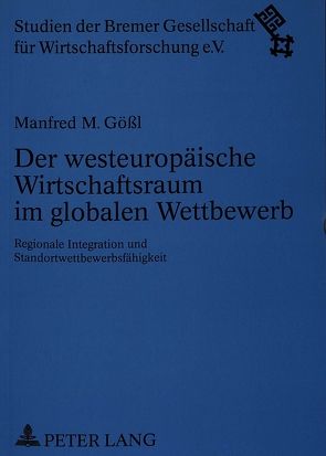 Der westeuropäische Wirtschaftsraum im globalen Wettbewerb von Gößl,  Manfred