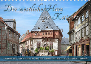 Der westliche Harz zur Kaiserzeit – Fotos neu restauriert (Wandkalender 2023 DIN A2 quer) von Tetsch,  André