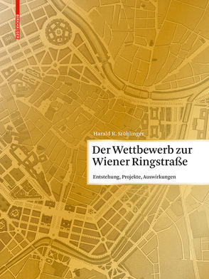 Der Wettbewerb zur Wiener Ringstraße von Stühlinger,  Harald