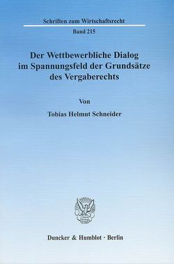 Der Wettbewerbliche Dialog im Spannungsfeld der Grundsätze des Vergaberechts. von Schneider,  Tobias Helmut
