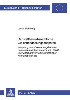 Der wettbewerbsrechtliche Gleichbehandlungsanspruch von Mahlberg,  Lothar