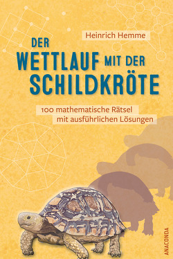 Der Wettlauf mit der Schildkröte. 100 mathematische Rätsel mit ausführlichen Lösungen von Hemme,  Heinrich