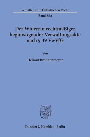 Der Widerruf rechtmäßiger begünstigender Verwaltungsakte nach § 49 VwVfG. von Bronnenmeyer,  Helmut