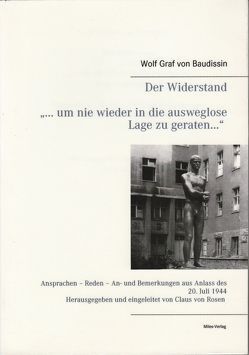 Der Widerstand „… um nie wieder in die ausweglose Lage zu geraten…“ von Baudissin,  Wolf Graf von, Rosen,  C von