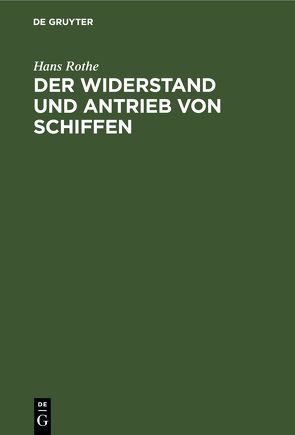 Der Widerstand und Antrieb von Schiffen von Rothe,  Hans