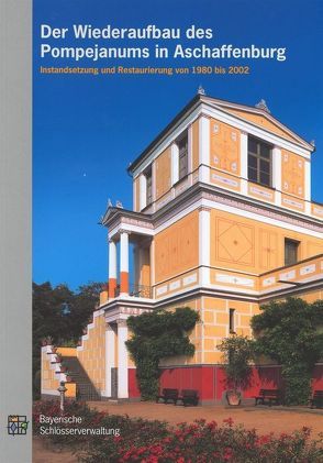 Der Wiederaufbau des Pompejanums in Aschaffenburg von Helmerger,  Werner, Klotz,  Ulrike, Unhold,  Peter