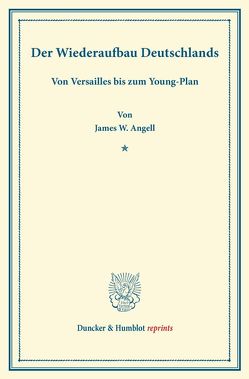 Der Wiederaufbau Deutschlands. von Angell,  James W.