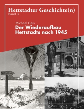 Der Wiederaufbau Hettstadts nach 1945 von Geis,  Michael