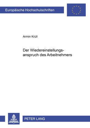 Der Wiedereinstellungsanspruch des Arbeitnehmers von Krüll,  Armin