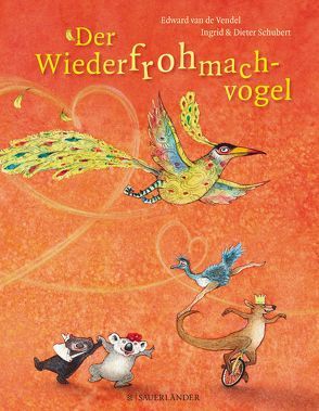 Der Wiederfrohmachvogel von Erdorf,  Rolf, Schubert,  Dieter, Schubert,  Ingrid, van de Vendel,  Edward