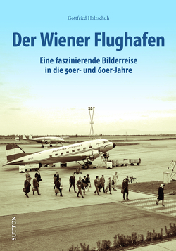 Der Wiener Flughafen von Holzschuh,  Gottfried