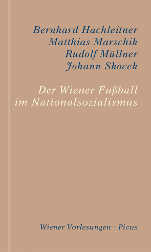 Der Wiener Fußball im Nationalsozialismus von Hachleitner,  Bernhard, Marschik,  Matthias, Müllner,  Rudolf, Skocek,  Johann