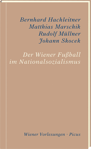 Der Wiener Fußball im Nationalsozialismus von Hachleitner,  Bernhard, Marschik,  Matthias, Müllner,  Rudolf, Skocek,  Johann