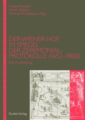 Der Wiener Hof im Spiegel der Zeremonialprotokolle (1652-1800) von Haus- Hof- und Staatsarchiv, Scheutz,  Martin, Winkelbauer,  Thomas