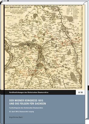 Der Wiener Kongress 1815 und die Folgen für Sachsen von Sächsisches Staatsarchiv
