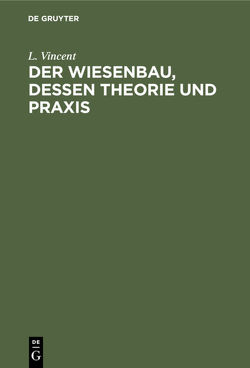 Der Wiesenbau, dessen Theorie und Praxis von Vincent,  L.