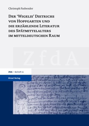 Der ‚Wigelis‘ Dietrichs von Hopfgarten und die erzählende Literatur des Spätmittelalters im mitteldeutschen Raum von Fasbender,  Christoph