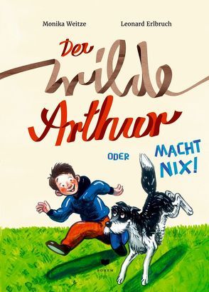 Der wilde Arthur oder Macht nix! von Erlbruch,  Leonard, Weitze,  Monika
