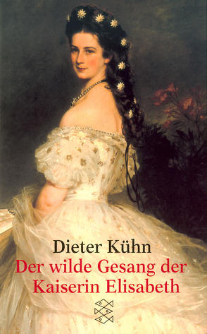 Der wilde Gesang der Kaiserin Elisabeth von Kühn,  Dieter