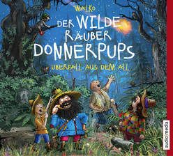 Der wilde Räuber Donnerpups – Überfall aus dem All von Baltscheit,  Martin, Walko,  Walko