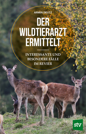 Der Wildtierarzt ermittelt von Deutz,  Armin