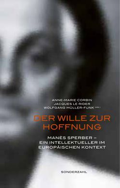 Der Wille zur Hoffnung von Corbin,  Anne-Marie, LeRider,  Jacques, Müller-Funk,  Wolfgang