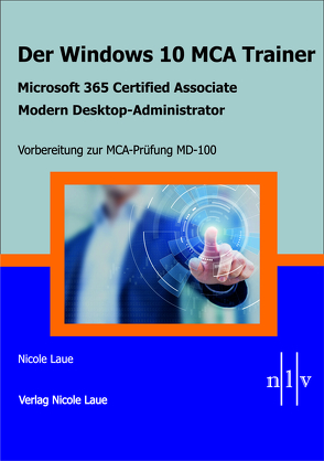 Der Windows 10 MCA Trainer-Microsoft 365 Certified Associate-Modern Desktop-Administrator-Vorbereitung zur MCA-Prüfung MD-100 von Laue,  Nicole