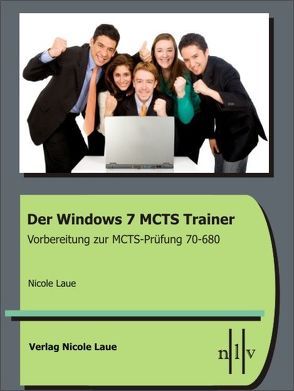 Der Windows 7 MCTS Trainer – Vorbereitung zur MCTS-Prüfung 70-680 von Laue,  Nicole