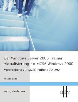 Der Windows Server 2003 Trainer – Aktualisierung für MCSA Windows 2000 von Laue,  Nicole