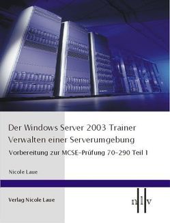 Der Windows Server 2003 Trainer – Verwalten einer Serverumgebung von Laue,  Nicole