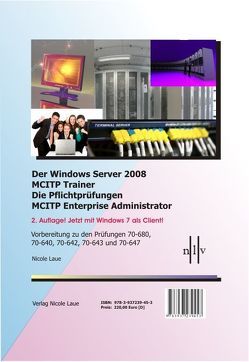 Der Windows Server 2008 MCITP Trainer – Die Pflichtprüfungen MCITP Enterprise Administrator – Vorbereitung zu den Prüfungen 70-680, 70-640, 70-642, 70-643 und 70-647. Jetzt mit Windows 7 Client! von Laue,  Nicole