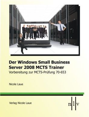 Der Windows Small Business Server 2008 MCTS Trainer- Vorbereitung zur MCTS-Prüfung 70-653 von Laue,  Nicole