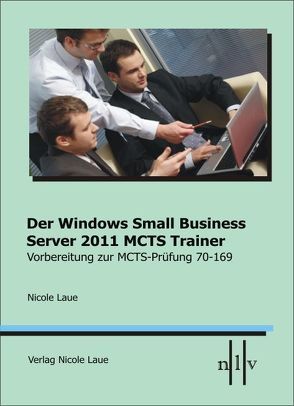 Der Windows Small Business Server 2011 MCTS Trainer Vorbereitung zur MCTS Prüfung 70-169 von Laue,  Nicole