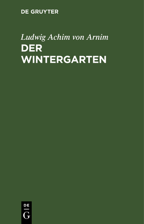 Der Wintergarten von Arnim,  Ludwig Achim von