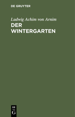 Der Wintergarten von Arnim,  Ludwig Achim von