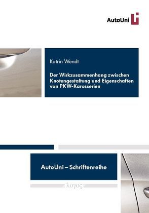 Der Wirkzusammenhang zwischen Knotengestaltung und Eigenschaften von PKW-Karosserien von Wendt,  Katrin