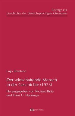 Der wirtschaftende Mensch in der Geschichte (1923) von Bräu,  Richard, Brentano,  Lujo, Nutzinger,  Hans G