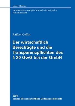 Der wirtschaftlich Berechtigte und die Transparenzpflichten des § 20 GwG bei der GmbH von Goffin,  Raffael