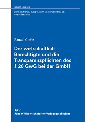 Der wirtschaftlich Berechtigte und die Transparenzpflichten des § 20 GwG bei der GmbH von Goffin,  Raffael